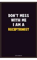 Don't Mess With Me, I Am A Receptionist