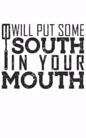 I Will Put Some South In Your Mouth