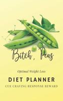 Bitch, Peas: 90 Days 3 Months Optimal Weight Loss Diet Planner, Meal And Activity Goals Habit Tracker, Daily Food Diary, Fitness Journal, Planning Grocery List (