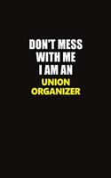 Don't Mess With Me I Am An Union organizer: Career journal, notebook and writing journal for encouraging men, women and kids. A framework for building your career.