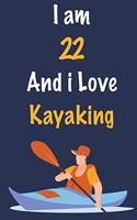 I am 22 And i Love Kayaking: Journal for Kayaking Lovers, Great Birthday Gift for Boys and Girls who likes Adventure Sports, Christmas Gift Book for Kayaking Player and Coach, J