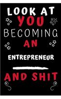 Look At You Becoming An Entrepreneur And Shit!
