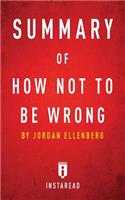 Summary of How Not To Be Wrong: by Jordan Ellenberg - Includes Analysis