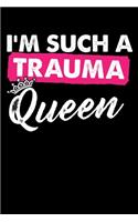 I'm Such A Trauma Queen: Black Composition Journal Doodle Diary Notebook - Quotes Nursing Students School Nurse Teachers Adults Moms Appreciation Gift - College Ruled Lined 