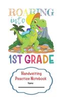 Handwriting Practice Notebook Roaring Into First Grade: with Dotted Wide Lined Sheets 120 Pages 6 x 9