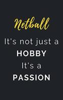 Netball It's not just a Hobby It's a Passion: Journal / Notebook / Diary / Unique Greeting Card Alternative / Gift for Netball lovers