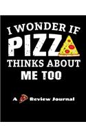 I Wonder If Pizza Thinks About Me Too (A Pizza Review Journal)