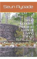 Seun Ayoade's (Natural) Law of Living Things (S.A.L.L.T.)