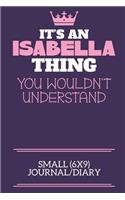 It's An Isabella Thing You Wouldn't Understand Small (6x9) Journal/Diary