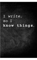I Write, so I Know Things