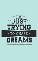 I'm Just Trying To Chase Dreams
