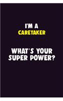 I'M A Caretaker, What's Your Super Power?: 6X9 120 pages Career Notebook Unlined Writing Journal
