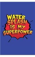 Water Splash Is My Superpower
