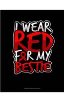 I Wear Red For My Bestie: Unruled Composition Book