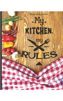 Blank Recipe Book My Kitchen My Rules: Blank Cookbook Journal to Write In Your Favorite Recipes and Meals - Blank Recipe Book For Chefs, Men, Boys, Son, Girls, Wife, Chefs - Blank Recipe 