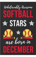 Unbelievably Awesome Softball Stars Are Born In December: Softball Girls Birthday Gift, Funny Softball Gift Ideas. Softball Player Notebook Journal Diary, great for Birthdays & Christmas lined journal Appre