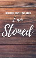 Brilliant Ideas I Have When I Am Stoned