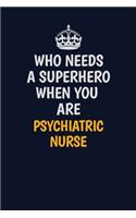 Who Needs A Superhero When You Are Psychiatric nurse