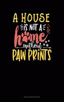 House Is Not A Home Without Paw Prints: Unruled Composition Book(1621 Unruled Composition Book)
