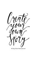 Create Your Own Story 90 Day Vision Board Journal