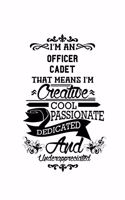 I'm An Officer Cadet That Means I'm Creative, Cool, Passionate, Dedicated And Underappreciated: Cool Officer Cadet Notebook, Journal Gift, Diary, Doodle Gift or Notebook - 6 x 9 Compact Size- 109 Blank Lined Pages