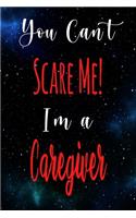 You Can't Scare Me! I'm A Caregiver: The perfect gift for the professional in your life - Funny 119 page lined journal!