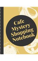 Cafe Mystery Shopping Notebook: Secret Customer Notes - Eat Out Fast Food - Food Truck Service Assessment - Customer Experience - Employee Performance - Business Data Driven Result