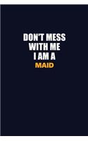Don't Mess With Me I Am A Maid