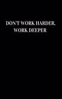 Don't work harder, work deeper: Lined notebook