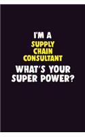 I'M A Supply Chain Consultant, What's Your Super Power?: 6X9 120 pages Career Notebook Unlined Writing Journal