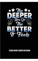 The Deeper You Go The Better It Feels Scuba Diving Themed Notebook: 6x9in Diver Lined Notebook Paper Notepad Paperback Log-Book Sheets Planner Pages Students School College