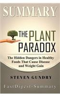Summary - The Plant Paradox: By Steven Gundry - The Hidden Dangers in "Healthy" Foods That Cause Disease and Weight Gain(The Plant Paradox: The Hidden Dangers in "healthy" Foods That Cause Disease - Book, Paperback, Audio)