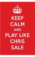 Keep Calm and Play Like Chris Sale: Chris Sale Designer Notebook