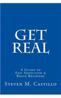 Get Real: A Guide to End Addiction & Begin Recovery