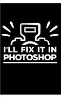 I'll fix it in photoshop: Funny Gag Journal/Notebook, Great for Class, School, College, Office, 6x9