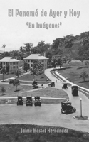 Panamá de Ayer y Hoy - En Imágenes