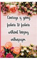 Courage Is Going Failure to Failure Without Loosing Enthusiasm