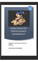 Cómo Hacer Tus Propios Audios Subliminales.