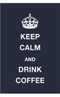 Keep Calm and Drink Coffee: Blank Ruled Lined Composition Notebook
