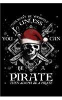 Always Be Yourself Unless You Can Be a Pirate Then Always Be a Pirate: Blank Lined Journal to Write in - Ruled Writing Notebook