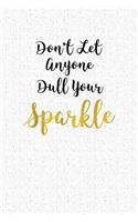 Don't Let Anyone Dull Your Sparkle: A 6x9 Inch Matte Softcover Notebook Journal with 120 Blank Lined Pages and a Motivational Cover Slogan