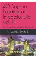 40 Days to Leading an Impactful Life Vol. 14: Your Personal Guide to Living Motivated!