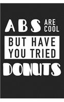 ABS Are Cool But Have You Tried Donuts: A 6x9 Inch Matte Softcover Journal Notebook with 120 Blank Lined Pages and a Funny Foodie Cover Slogan