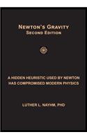 Newton's Gravity Second Edition: A Hidden Heuristic Used by Newton Has Compromised Modern Physics
