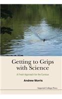 Getting to Grips with Science: A Fresh Approach for the Curious