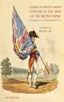 GUIDE TO MILITARY ART - Charles Hamilton Smith's Costume of the Army of the British Empire: According to the 1814 regulations