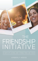 Friendship Initiative: 31 Days of Loving and Connecting Like Jesus