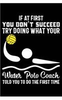 If at First You Don't Succeed Try Doing What Your Water Polo Coach Told You to Do the First Time