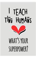 I Teach Tiny Humans What's Your Superpower?