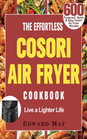 The Effortless Cosori Air Fryer Cookbook